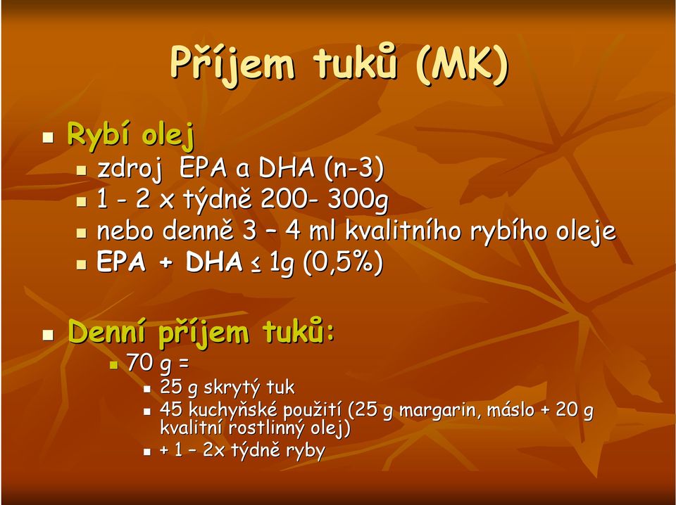 (0,5%) Denní příjem tuků: 70 g = 25 g skrytý tuk 45 kuchyňsk ské