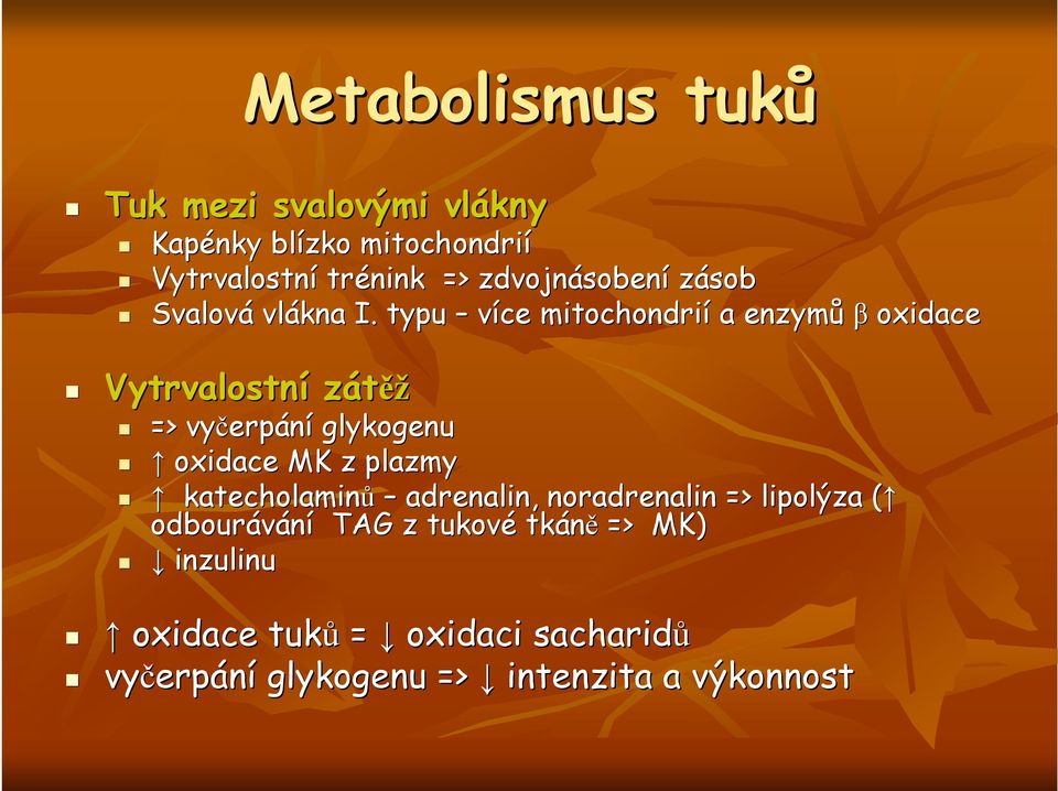 typu více mitochondrií a enzymůβoxidace Vytrvalostní zátěž => vyčerp erpání glykogenu oxidace MK z plazmy