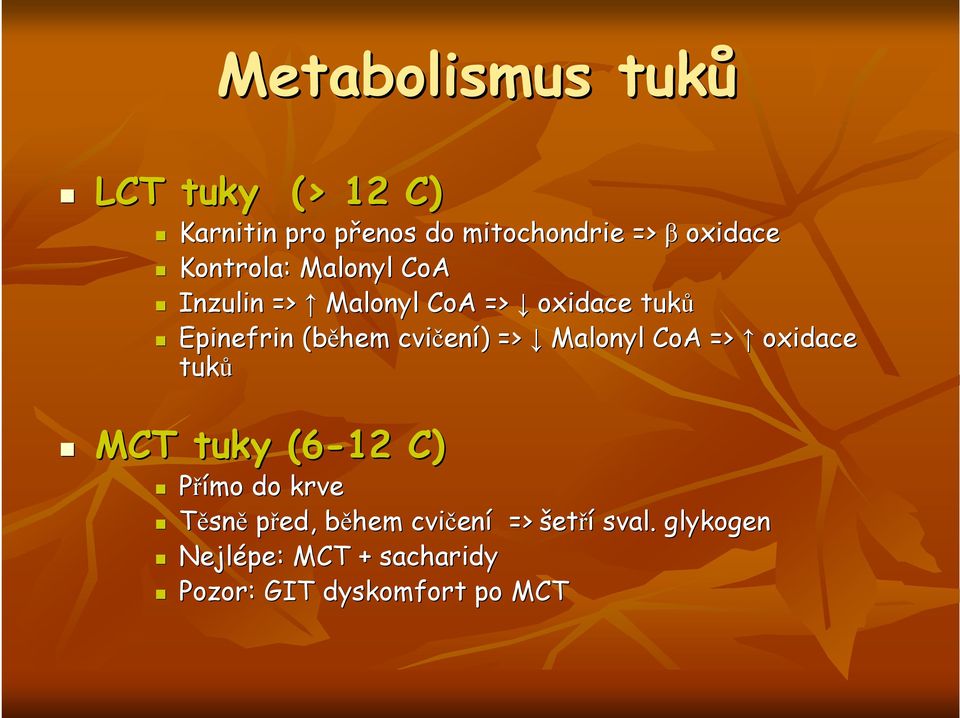 cvičen ) => Malonyl CoA => oxidace tuků MCT tuky (6-12 C) Přímo do krve Těsně před,