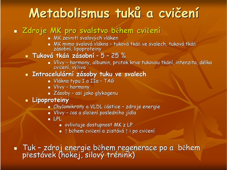 zásoby tuku ve svalech Lipoproteiny Vlákna typu I a IIa TAG Vlivy hormony Zásoby asi jako glykogenu Chylomikrony a VLDL částice zdroje energie Vlivy čas a