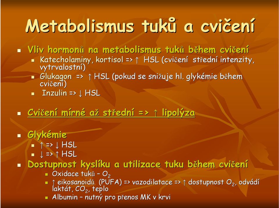 glykémie během b cvičen ) Inzulin => HSL Cvičen mírné až středn ední => lipolýza Glykémie => HSL => HSL Dostupnost