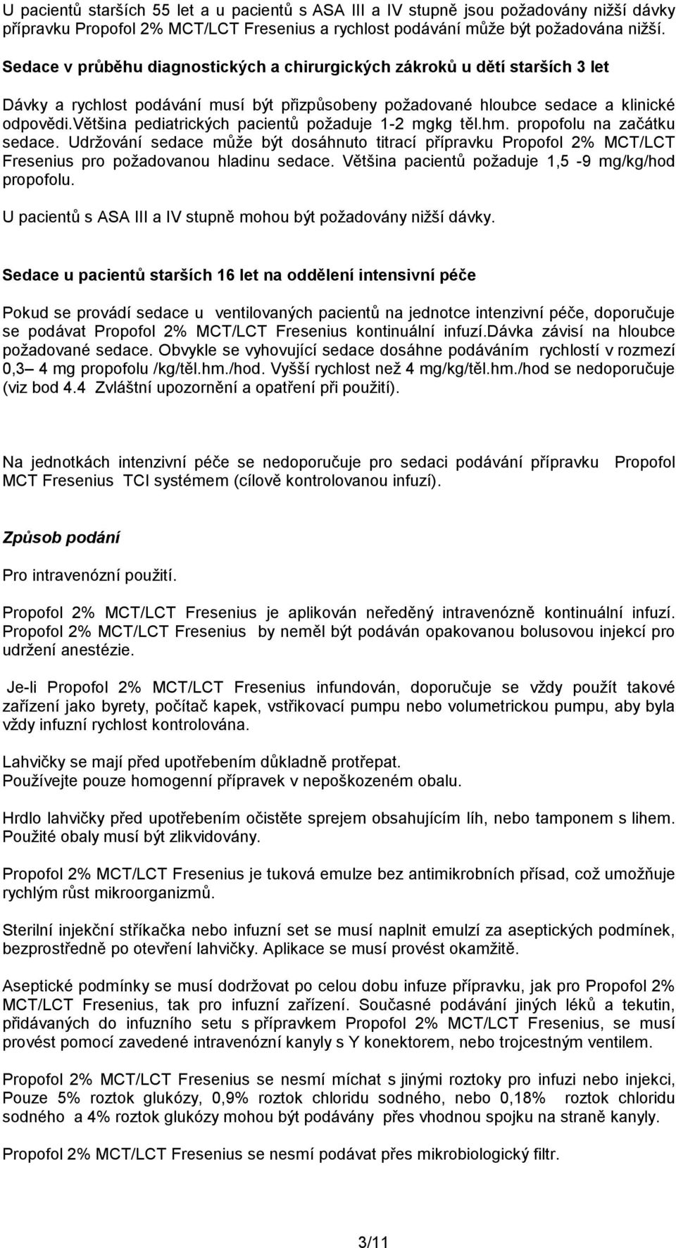 většina pediatrických pacientů požaduje 1-2 mgkg těl.hm. propofolu na začátku sedace.