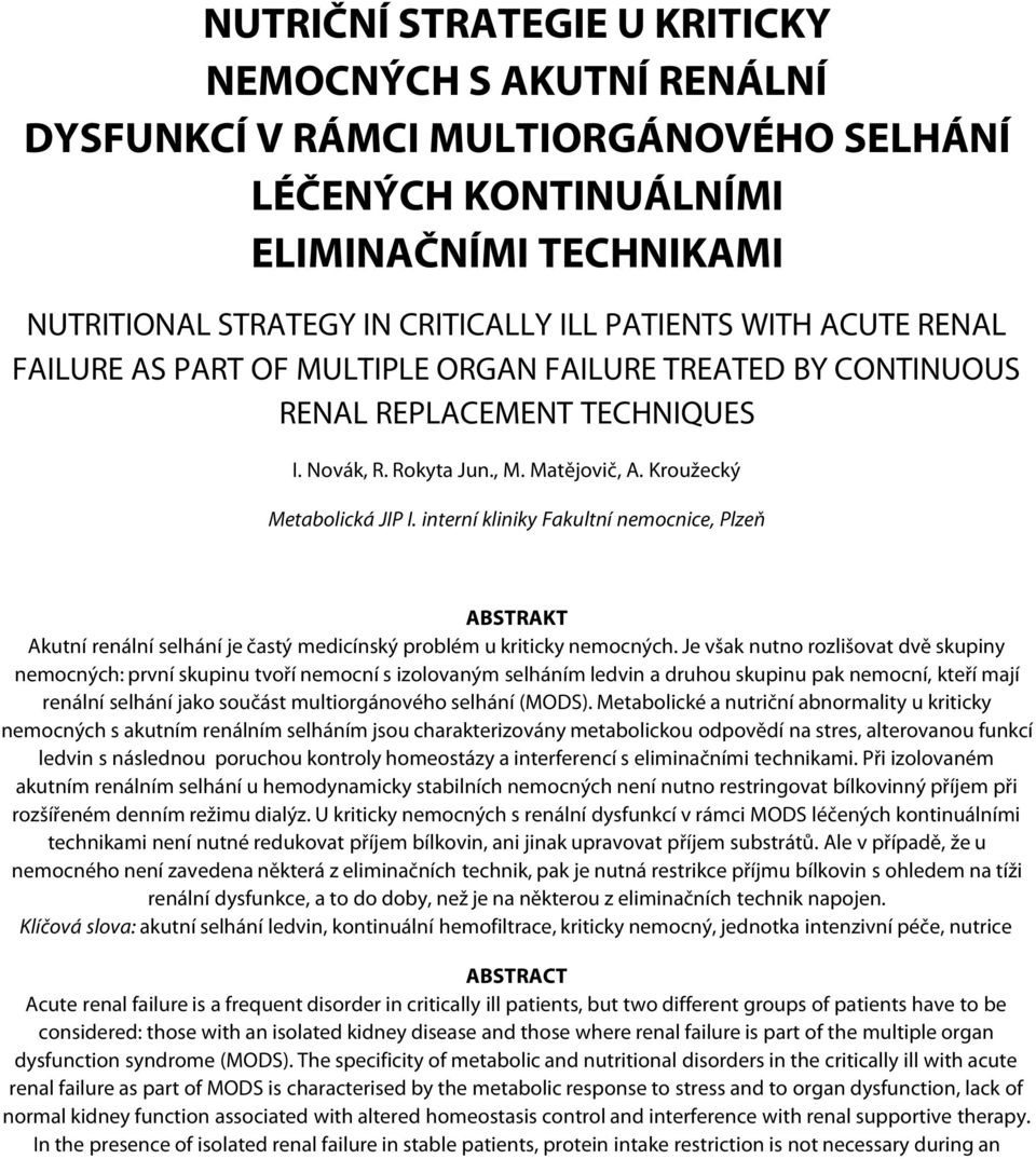 interní kliniky Fakultní nemocnice, Plzeň ABSTRAKT Akutní renální selhání je častý medicínský problém u kriticky nemocných.
