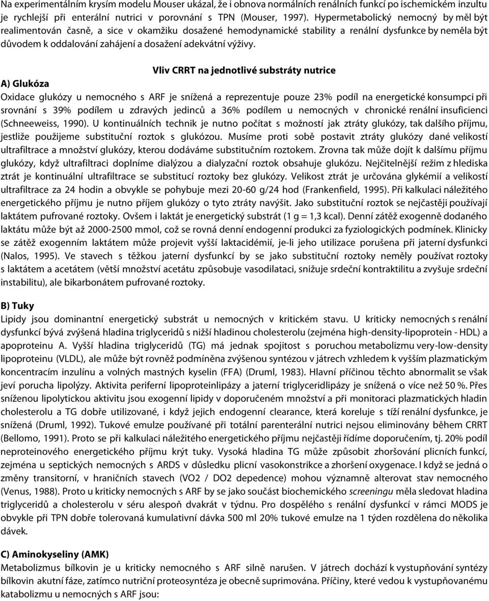Vliv CRRT na jednotlivé substráty nutrice A) Glukóza Oxidace glukózy u nemocného s ARF je snížená a reprezentuje pouze 23% podíl na energetické konsumpci při srovnání s 39% podílem u zdravých jedinců