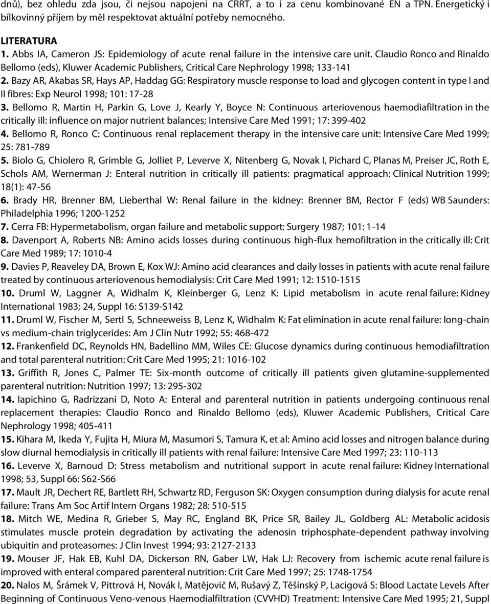 Bazy AR, Akabas SR, Hays AP, Haddag GG: Respiratory muscle response to load and glycogen content in type I and II fibres: Exp Neurol 1998; 101: 17-28 3.