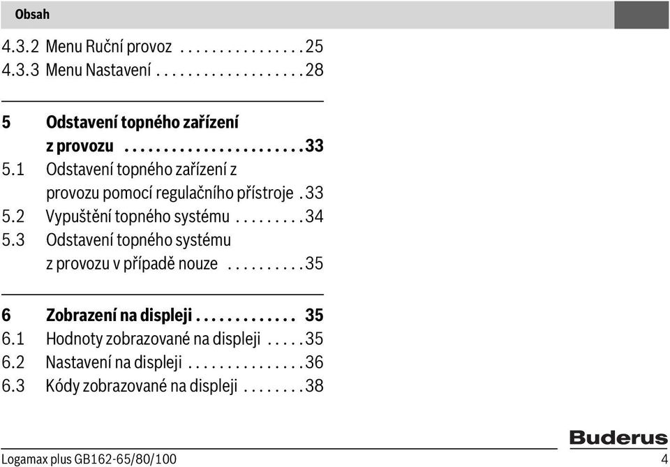 3 Odstavení topného systému z provozu v případě nouze..........35 6 Zobrazení na displeji............. 35 6.