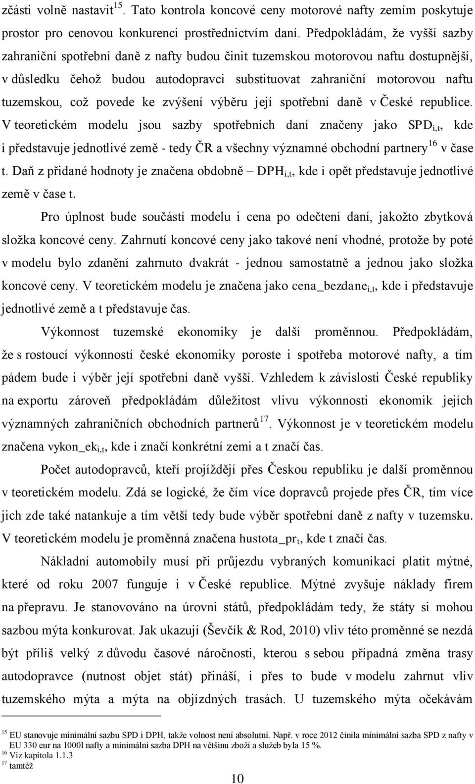 tuzemskou, což povede ke zvýšení výběru její spotřební daně v České republice.
