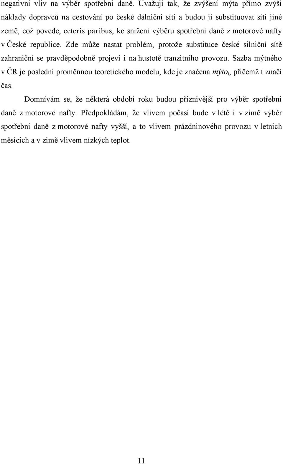 motorové nafty v České republice. Zde může nastat problém, protože substituce české silniční sítě zahraniční se pravděpodobně projeví i na hustotě tranzitního provozu.