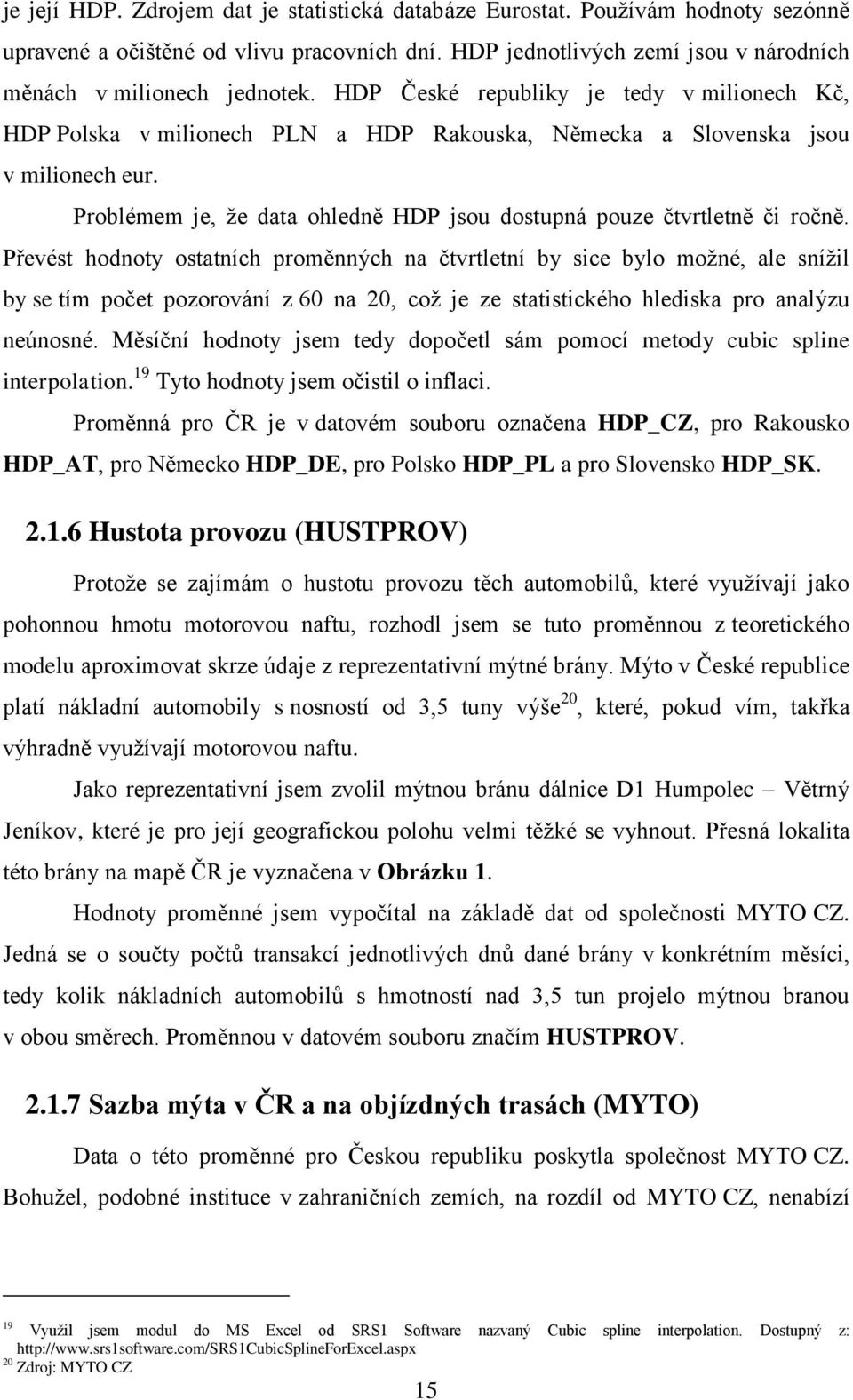 Problémem je, že data ohledně HDP jsou dostupná pouze čtvrtletně či ročně.