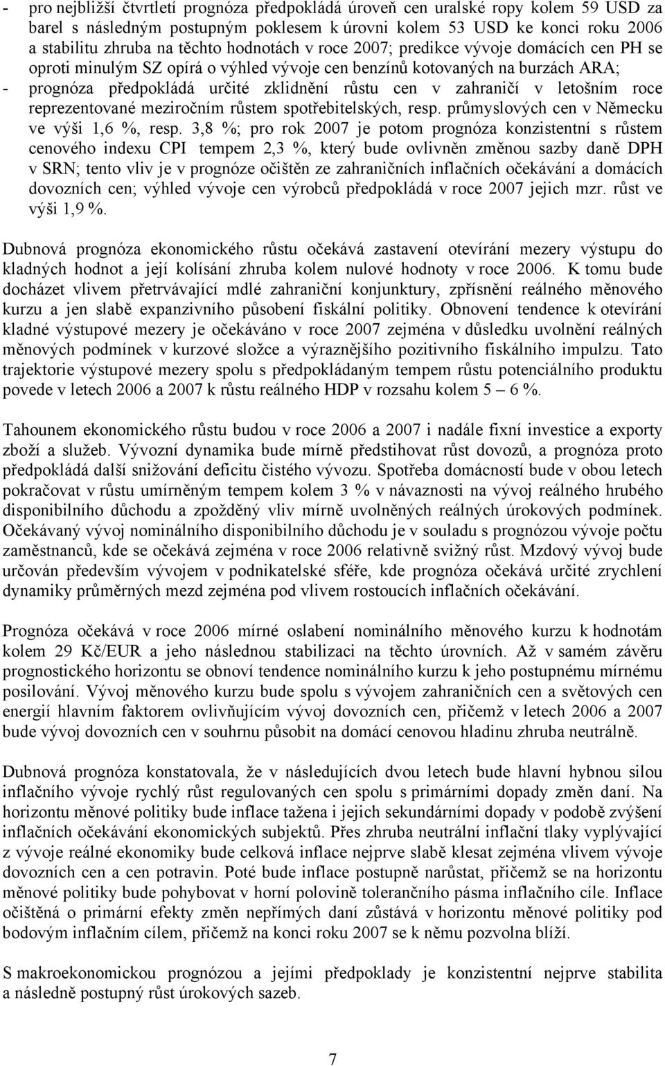 v letošním roce reprezentované meziročním růstem spotřebitelských, resp. průmyslových cen v Německu ve výši 1,6 %, resp.