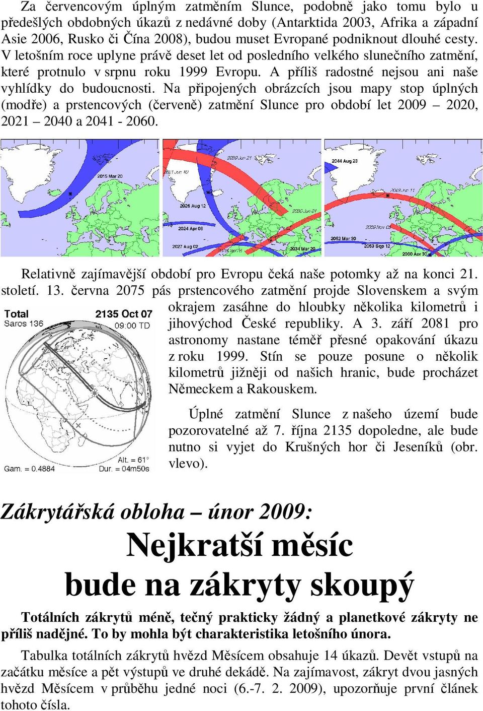 A příliš radostné nejsou ani naše vyhlídky do budoucnosti.