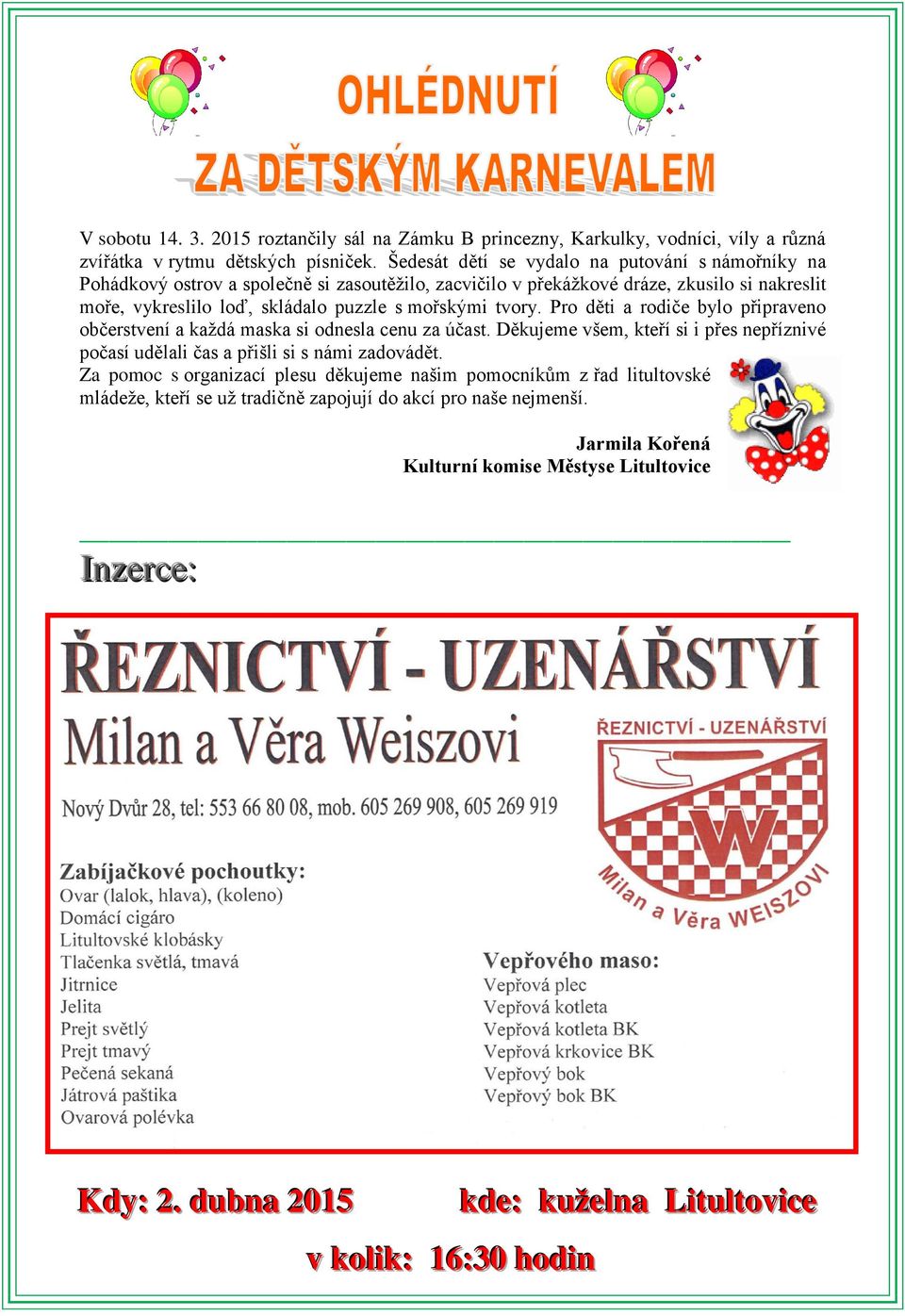 tvory. Pro děti a rodiče bylo připraveno občerstvení a každá maska si odnesla cenu za účast. Děkujeme všem, kteří si i přes nepříznivé počasí udělali čas a přišli si s námi zadovádět.