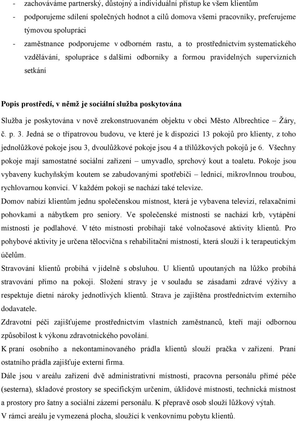 poskytována Sluţba je poskytována v nově zrekonstruovaném objektu v obci Město Albrechtice Ţáry, č. p. 3.