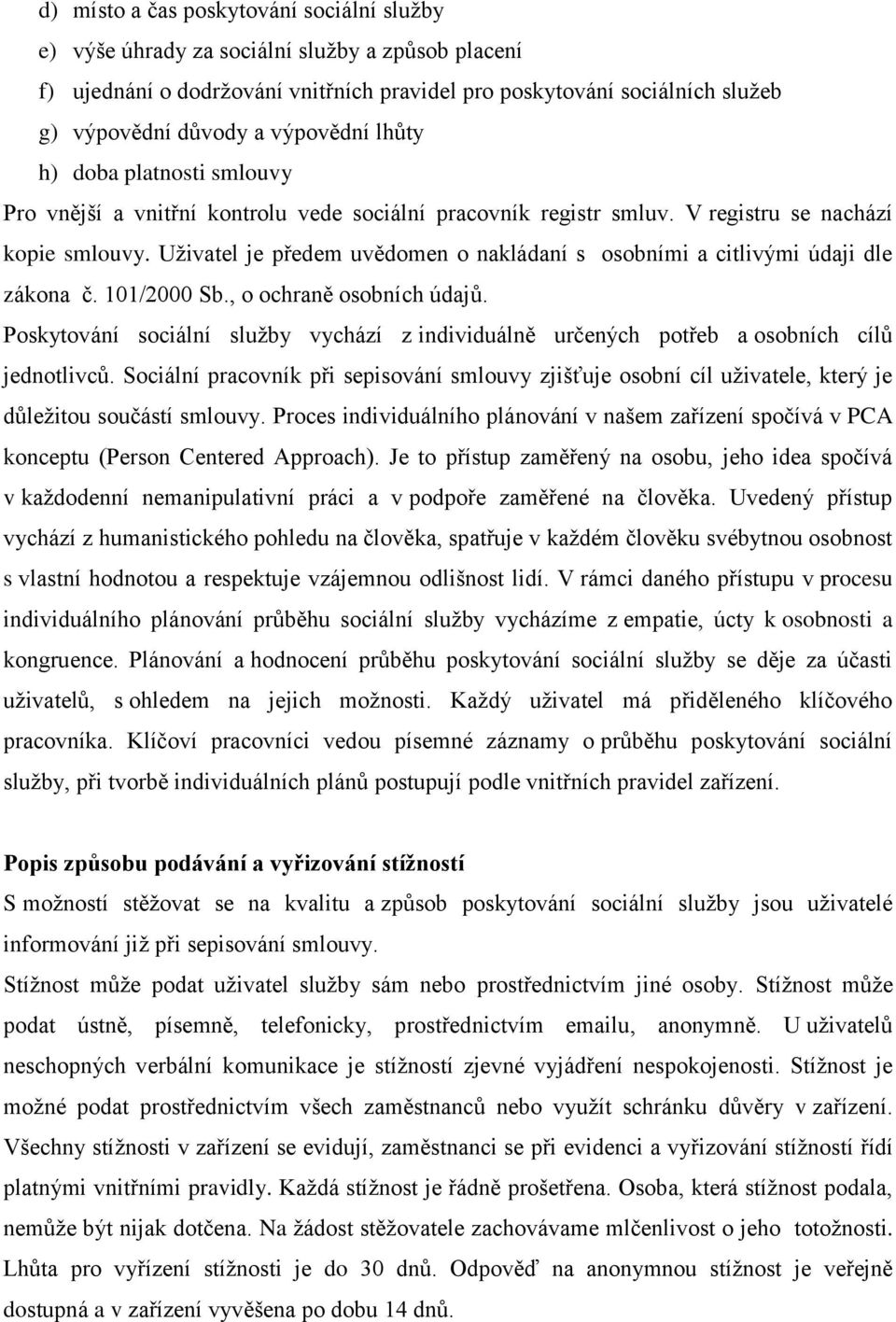 Uţivatel je předem uvědomen o nakládaní s osobními a citlivými údaji dle zákona č. 101/2000 Sb., o ochraně osobních údajů.