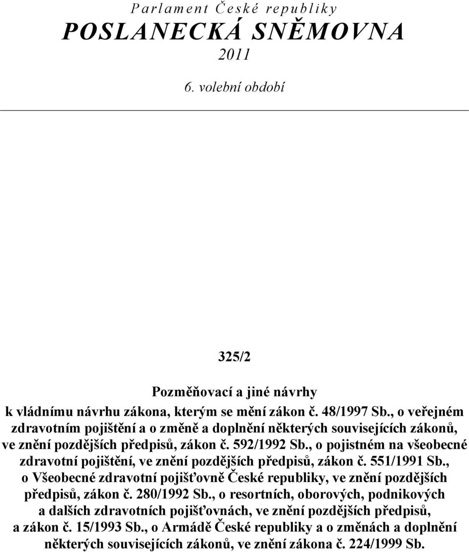 , o pojistném na všeobecné zdravotní pojištění, ve znění pozdějších předpisů, zákon č. 551/1991 Sb.