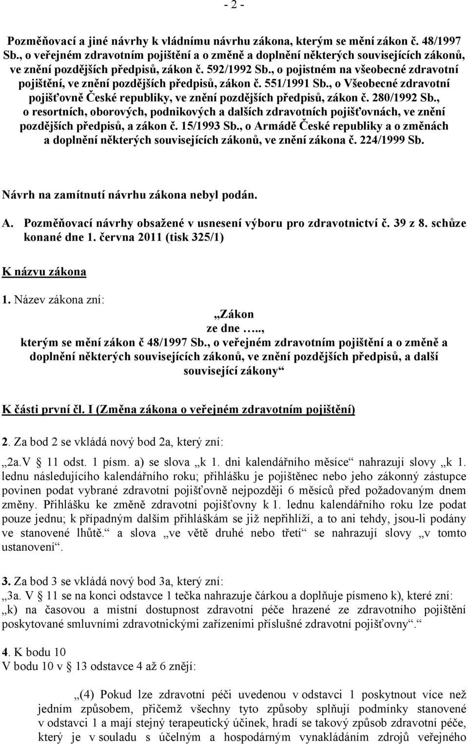 , o pojistném na všeobecné zdravotní pojištění, ve znění pozdějších předpisů, zákon č. 551/1991 Sb., o Všeobecné zdravotní pojišťovně České republiky, ve znění pozdějších předpisů, zákon č.