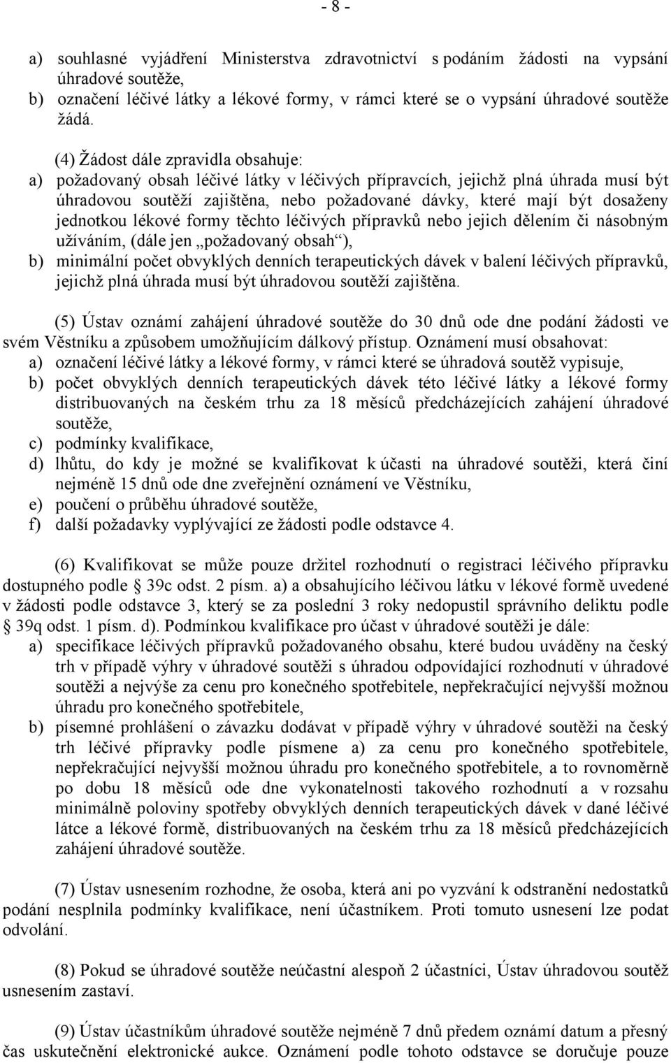 jednotkou lékové formy těchto léčivých přípravků nebo jejich dělením či násobným užíváním, (dále jen požadovaný obsah ), b) minimální počet obvyklých denních terapeutických dávek v balení léčivých