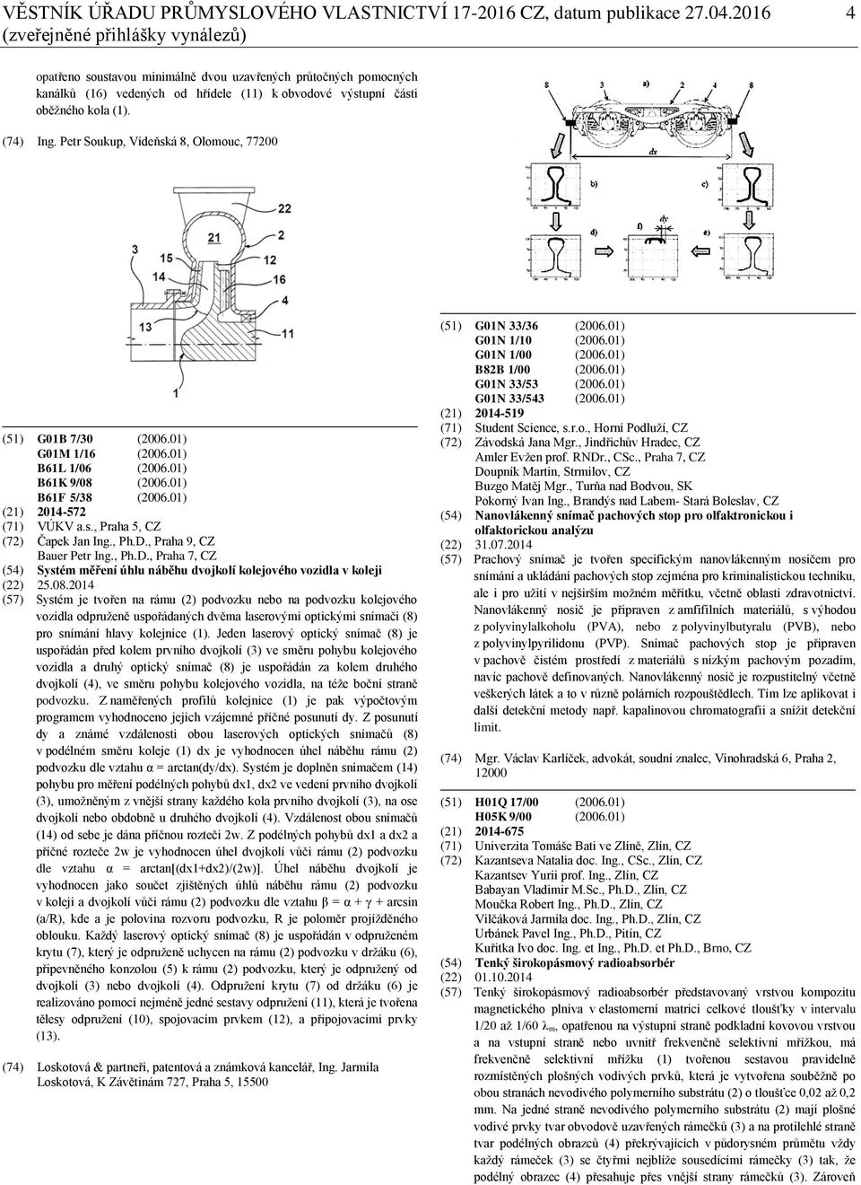 Petr Soukup, Vídeňská 8, Olomouc, 77200 (51) G01B 7/30 (2006.01) G01M 1/16 (2006.01) B61L 1/06 (2006.01) B61K 9/08 (2006.01) B61F 5/38 (2006.01) (21) 2014-572 (71) VÚKV a.s., Praha 5, CZ (72) Čapek Jan Ing.