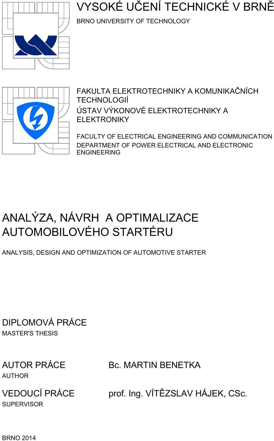 ENGINEERING ANALÝZA, NÁVRH A OPTIMALIZACE AUTOMOBILOVÉHO STARTÉRU ANALYSIS, DESIGN AND OPTIMIZATION OF AUTOMOTIVE STARTER