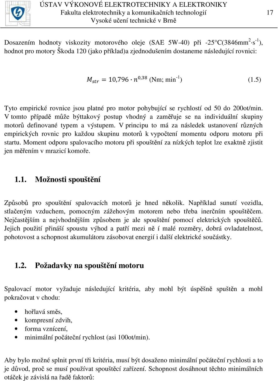 V tomto případě může býttakový postup vhodný a zaměřuje se na individuální skupiny motorů definované typem a výstupem.