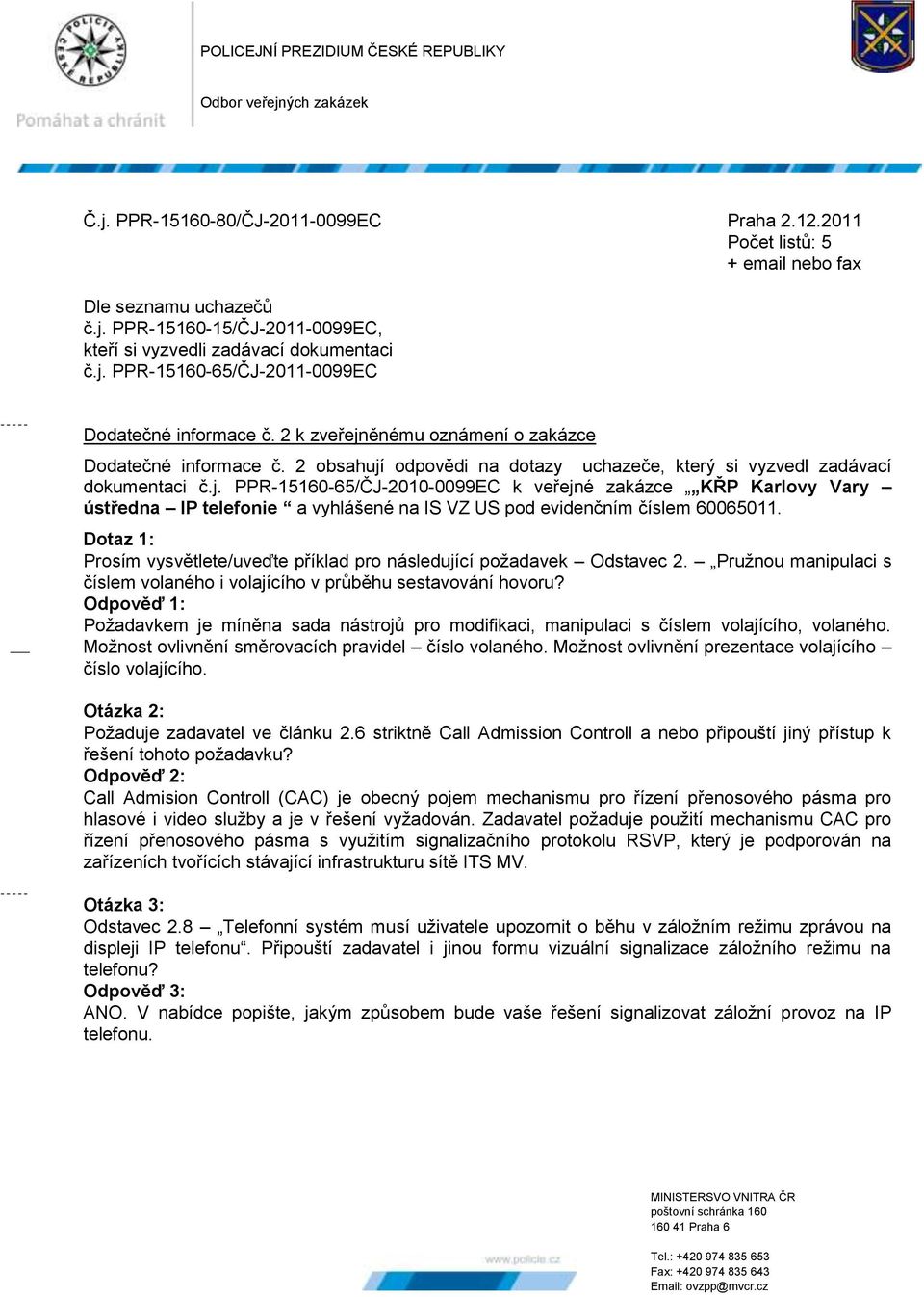 Dotaz 1: Prosím vysvětlete/uveďte příklad pro následující požadavek Odstavec 2. Pružnou manipulaci s číslem volaného i volajícího v průběhu sestavování hovoru?