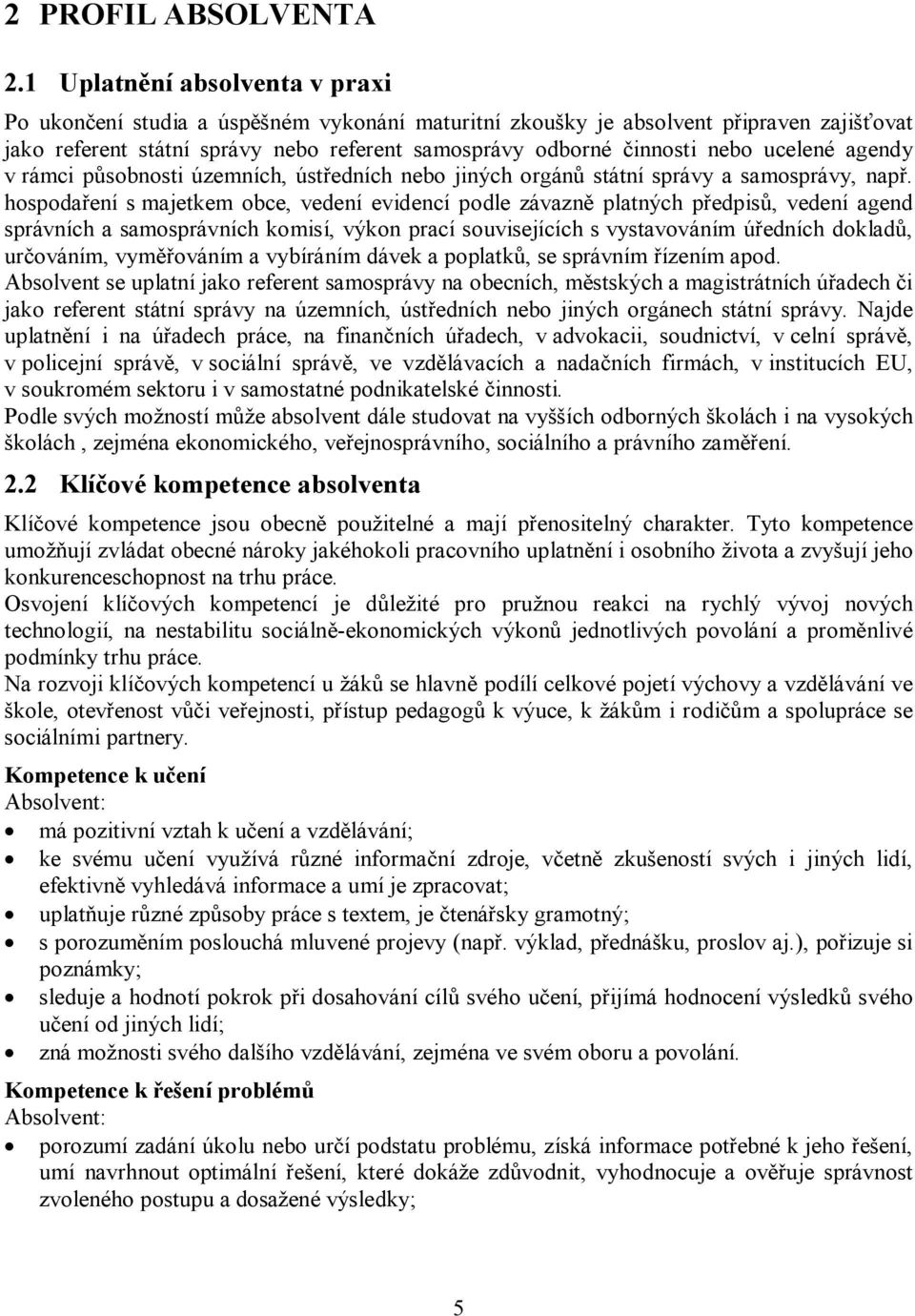 ucelené agendy v rámci působnosti územních, ústředních nebo jiných orgánů státní správy a samosprávy, např.