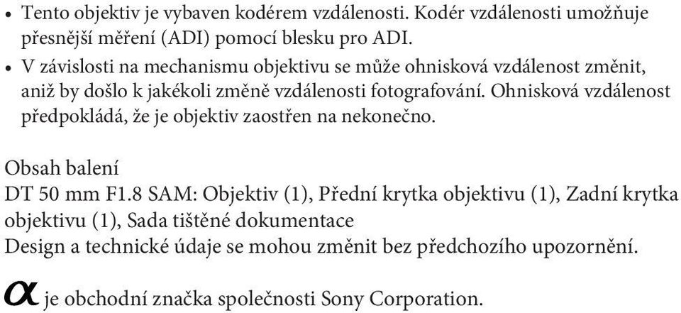 Ohnisková vzdálenost předpokládá, že je objektiv zaostřen na nekonečno. Obsah balení DT 50 mm F1.