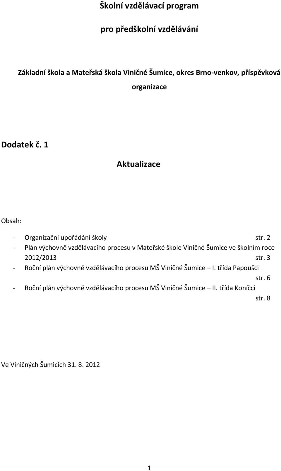 2 - Plán výchovně vzdělávacího procesu v Mateřské škole Viničné Šumice ve školním roce 2012/2013 str.