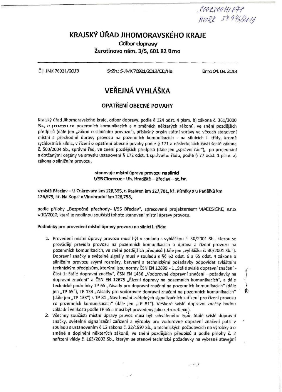 , o převazu na pozemních komunikacích a o změnách některých zákonů, ve znění pozdějších předpisů (dále jen zákon o silničním provozu"), příslušný orgán státní správy ve věcech stanovení místní a