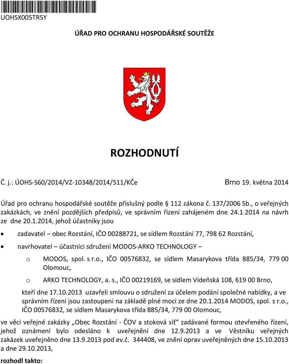 1.2014, jehož účastníky jsou zadavatel obec Rozstání, IČO 00288721, se sídlem Rozstání 77, 798 62 Rozstání, navrhovatel účastníci sdružení MODOS-ARKO TECHNOLOGY o MODOS, spol. s r.o., IČO 00576832, se sídlem Masarykova třída 885/34, 779 00 Olomouc, o ARKO TECHNOLOGY, a.