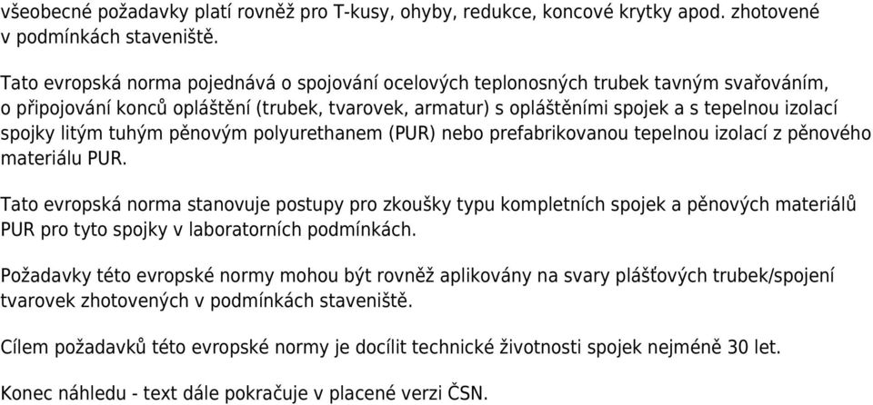 litým tuhým pěnovým polyurethanem (PUR) nebo prefabrikovanou tepelnou izolací z pěnového materiálu PUR.