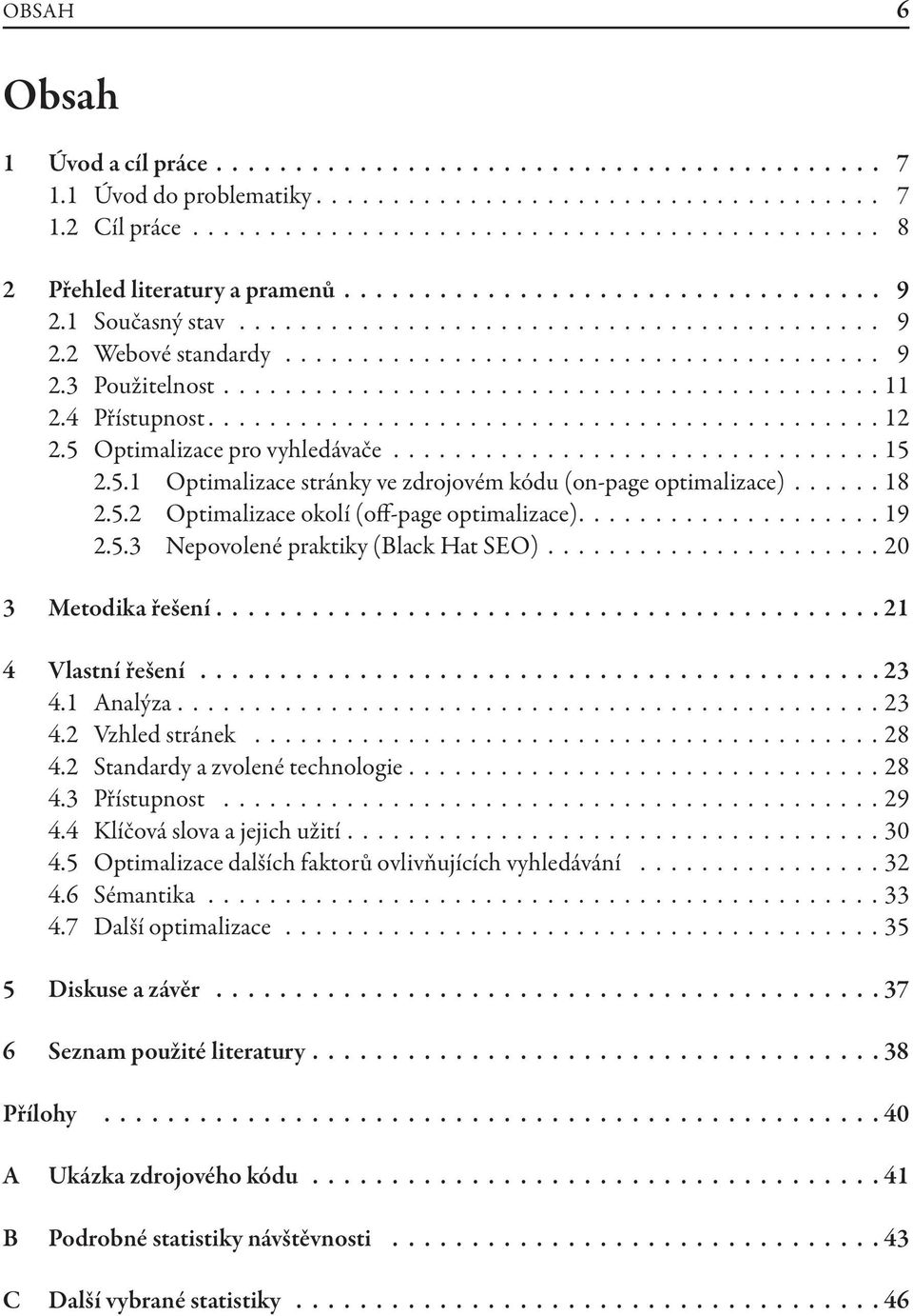 4 Přístupnost........................................... 12 2.5 Optimalizace pro vyhledávače................................ 15 2.5.1 Optimalizace stránky ve zdrojovém kódu (on-page optimalizace).