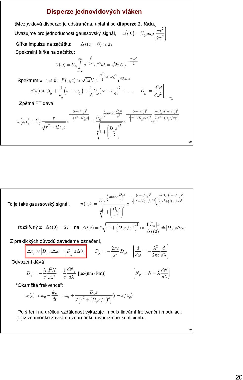 e e i d b bw» b + ( w- w ) + D ( w- w ) +, D = v Zpěná FT dává (, ) w w dw g w= w ( -/ v ) i D ( / ) ( / ) g w - v -id - v arcan g w g - - ( id ) Ue - é ( D / ) ù é ( D / ) ù w ê + w ú ê + w ú = ë û