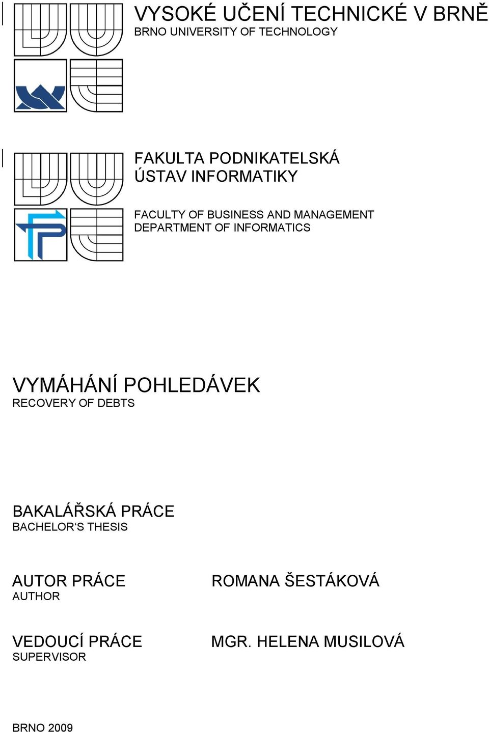 VYMÁHÁNÍ POHLEDÁVEK RECOVERY OF DEBTS BAKALÁŘSKÁ PRÁCE BACHELOR S THESIS AUTOR