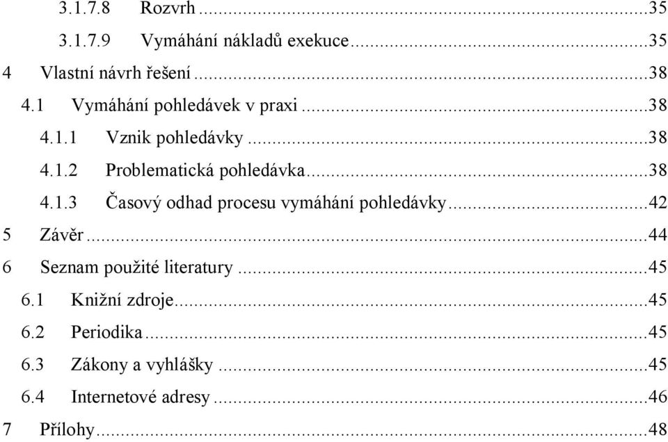 ..42 5 Závěr...44 6 Seznam použité literatury...45 6.1 Knižní zdroje...45 6.2 Periodika...45 6.3 Zákony a vyhlášky.