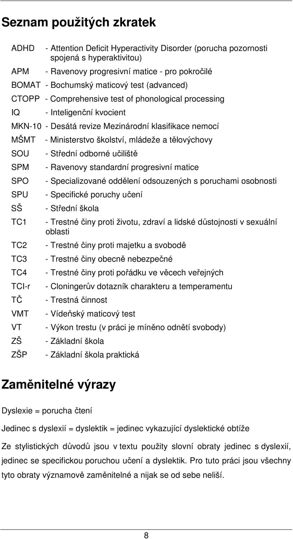 VMT VT ZŠ ZŠP - Ministerstvo školství, mládeže a tělovýchovy - Střední odborné učiliště - Ravenovy standardní progresivní matice - Specializované oddělení odsouzených s poruchami osobnosti -