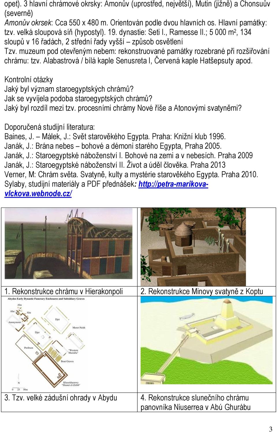 muzeum pod otevřeným nebem: rekonstruované památky rozebrané při rozšiřování chrámu: tzv. Alabastrová / bílá kaple Senusreta I, Červená kaple Hatšepsuty apod.