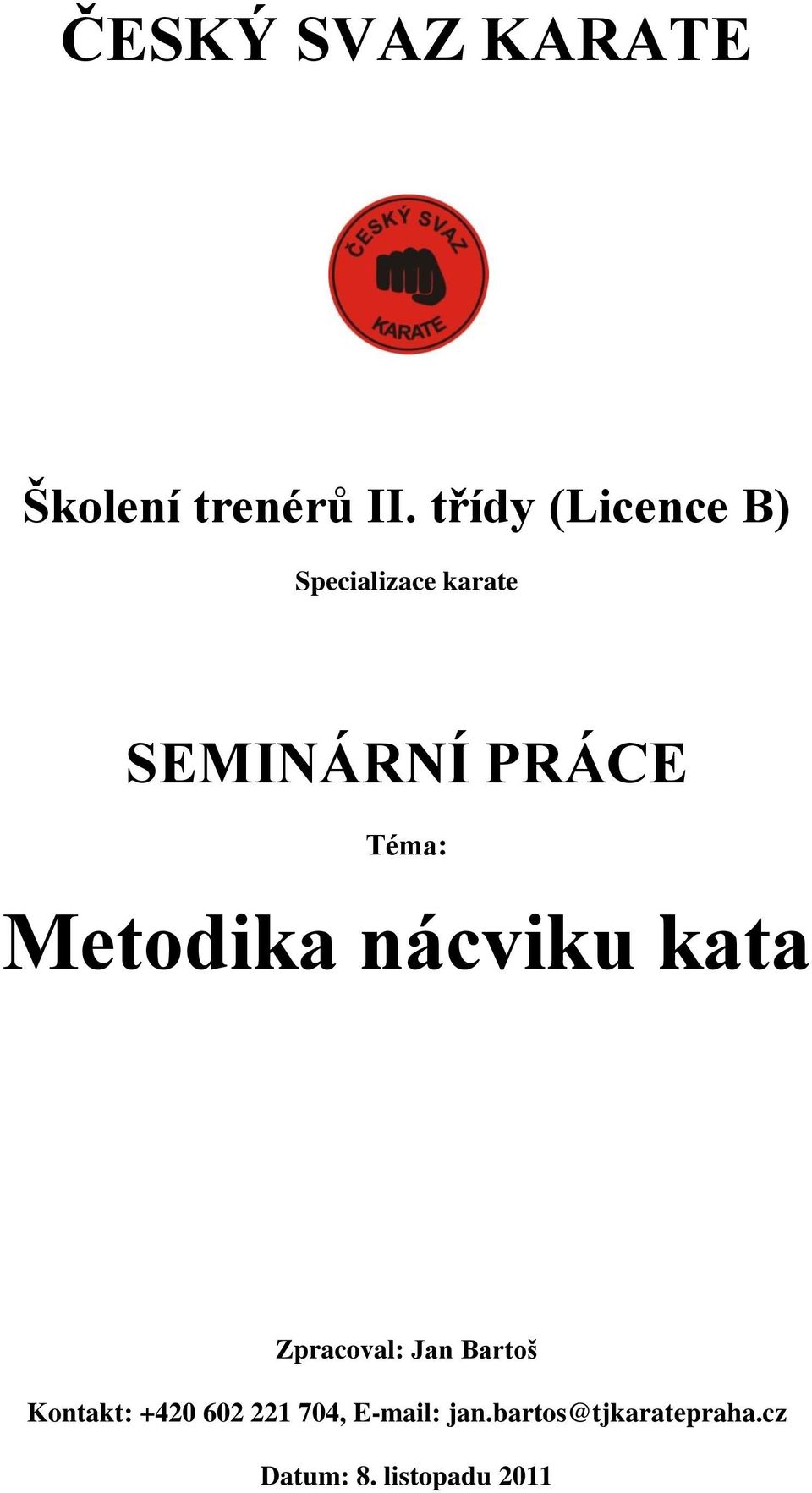 Téma: Metodika nácviku kata Zpracoval: Jan Bartoš