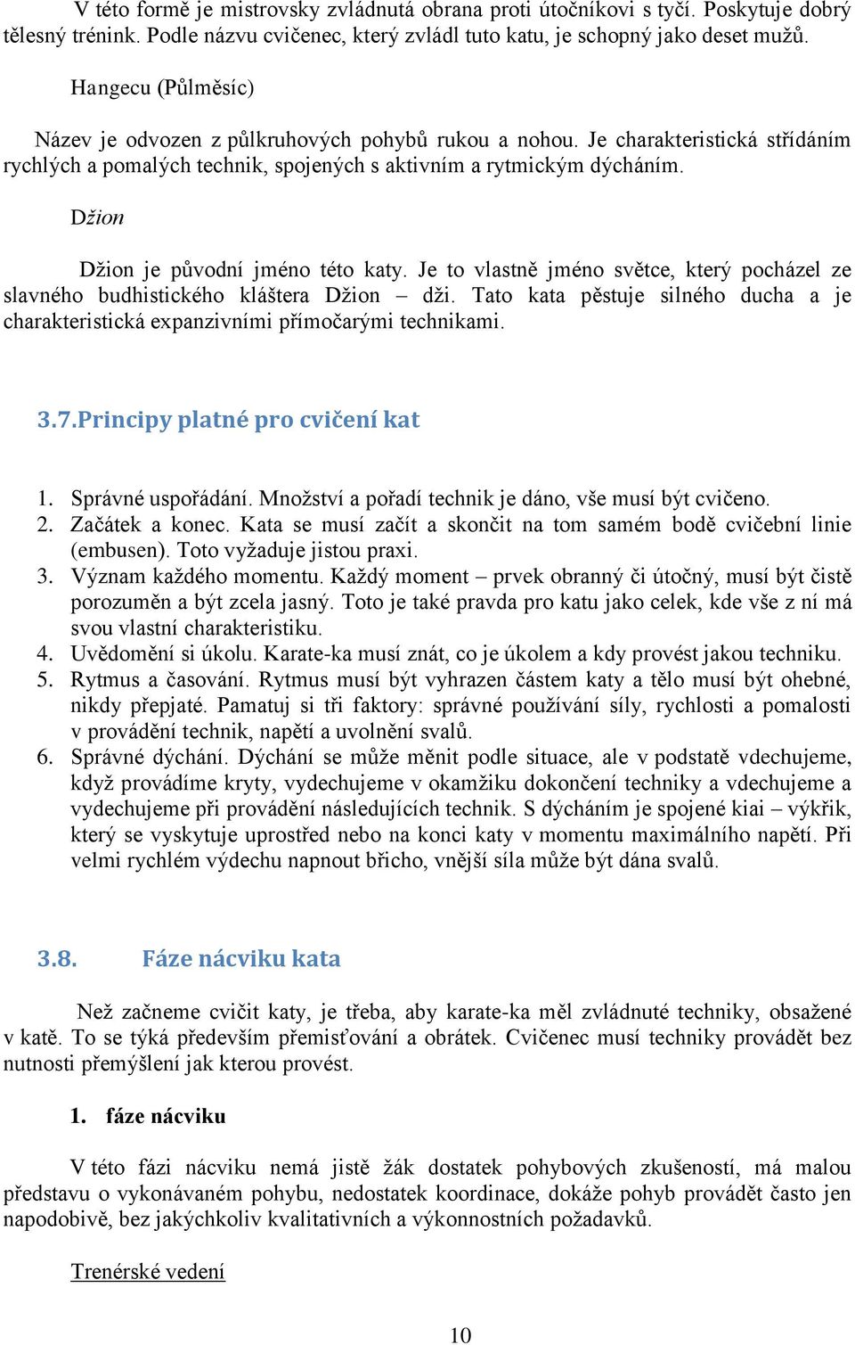 Džion Džion je původní jméno této katy. Je to vlastně jméno světce, který pocházel ze slavného budhistického kláštera Džion dži.