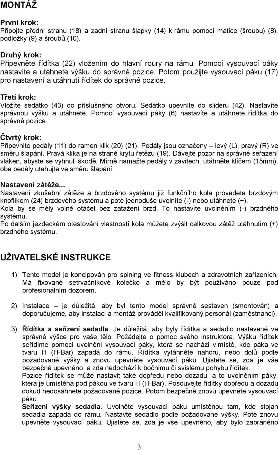 Potom použijte vysouvací páku (17) pro nastavení a utáhnutí řídítek do správné pozice. Třetí krok: Vložíte sedátko (43) do příslušného otvoru. Sedátko upevníte do slideru (42).