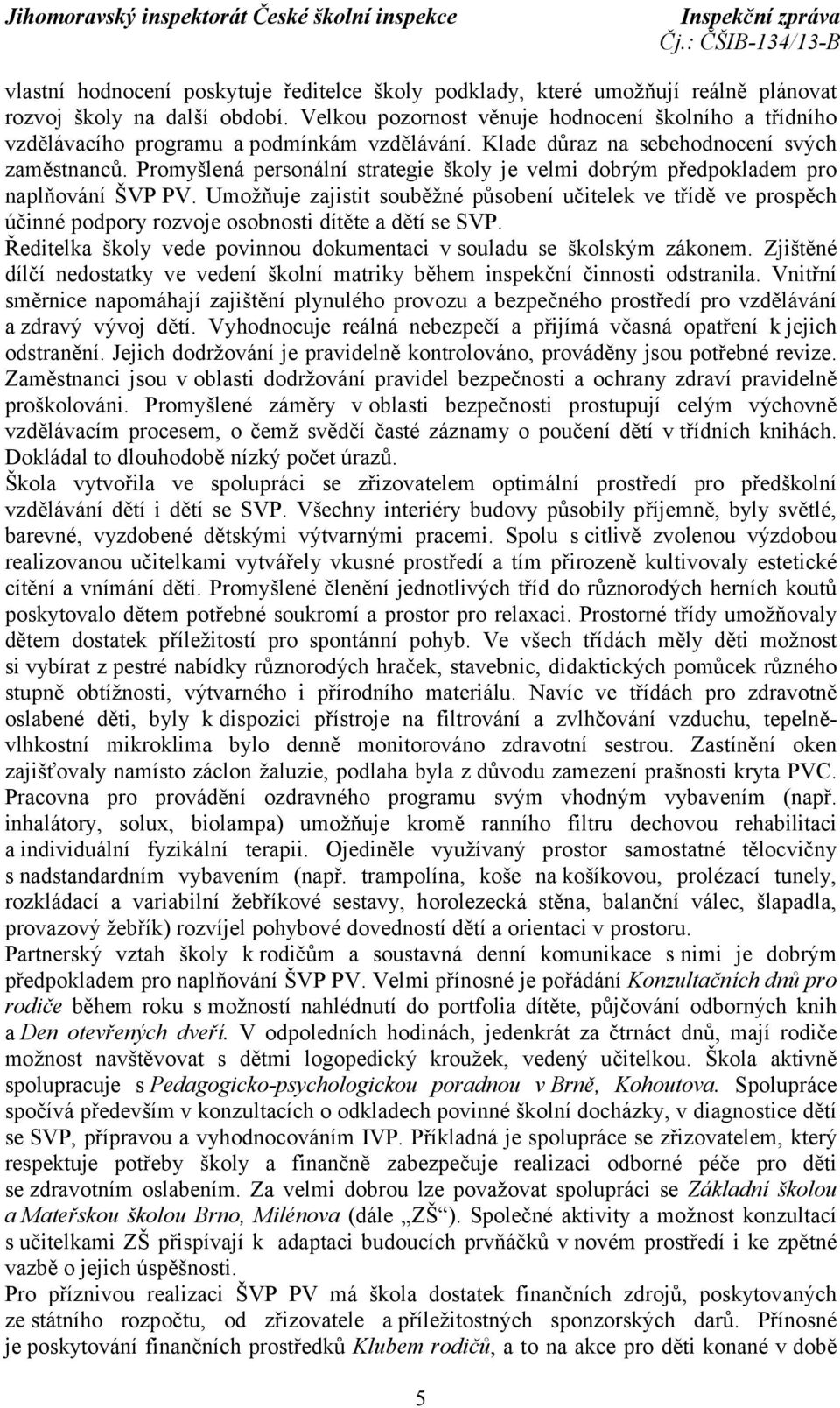 Promyšlená personální strategie školy je velmi dobrým předpokladem pro naplňování ŠVP PV.