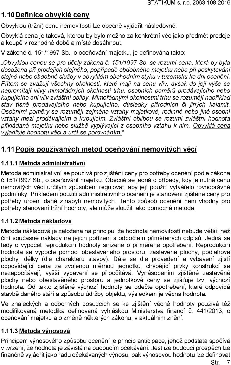 , o oceňování majetku, je definována takto: Obvyklou cenou se pro účely zákona č. 151/1997 Sb.