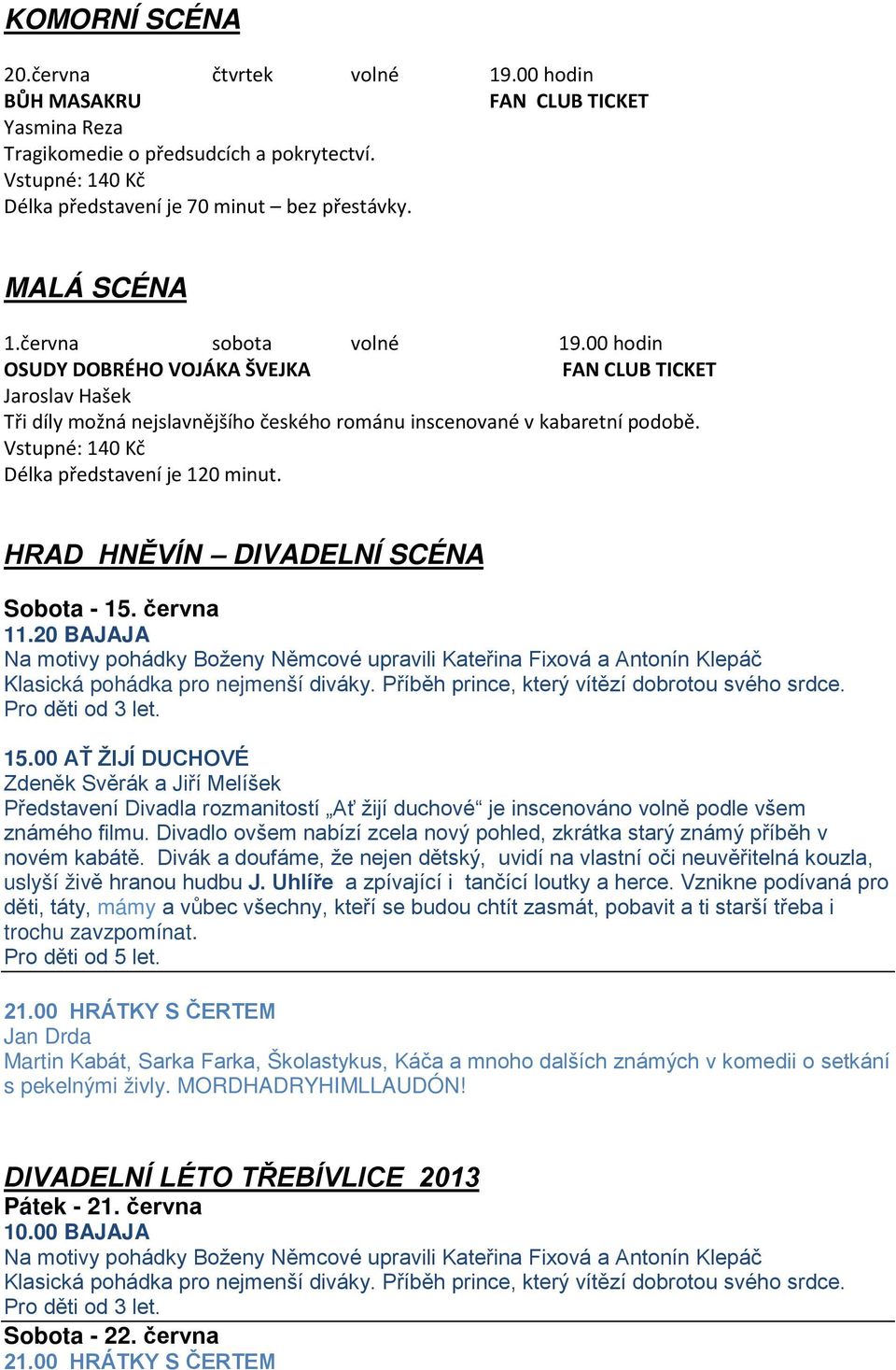 HRAD HNĚVÍN DIVADELNÍ SCÉNA Sobota - 15. června 11.20 BAJAJA 15.