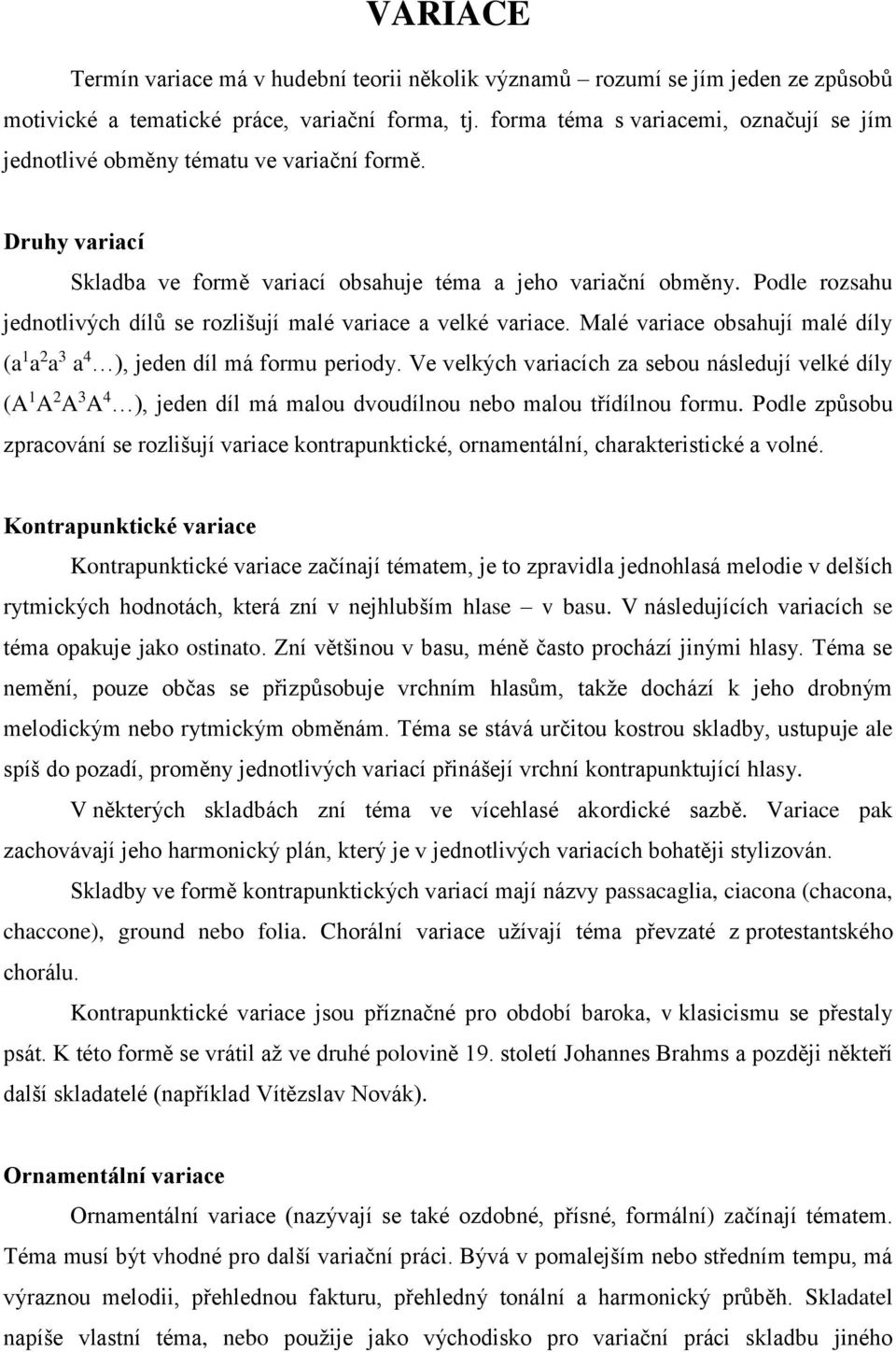 Podle rozsahu jednotlivých dílů se rozlišují malé variace a velké variace. Malé variace obsahují malé díly (a 1 a 2 a 3 a 4 ), jeden díl má formu periody.