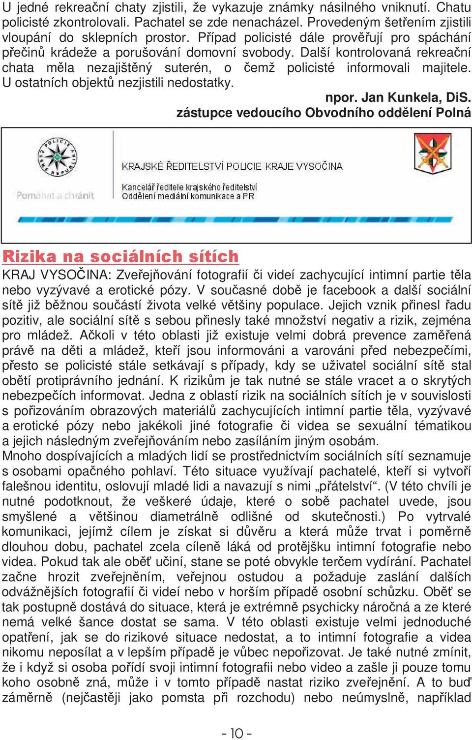 U ostatních objekt nezjistili nedostatky. npor. Jan Kunkela, DiS.
