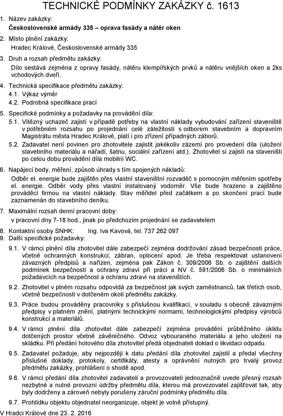 Výkaz výměr 4.2. Podrobná specifikace prací 5. Specifické podmínky a požadavky na provádění díla: 5.1.