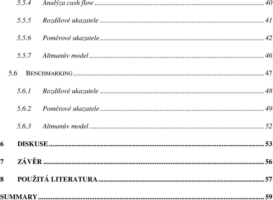 .. 48 5.6.2 Poměrové ukazatele... 49 5.6.3 Altmanův model... 52 6 DISKUSE.