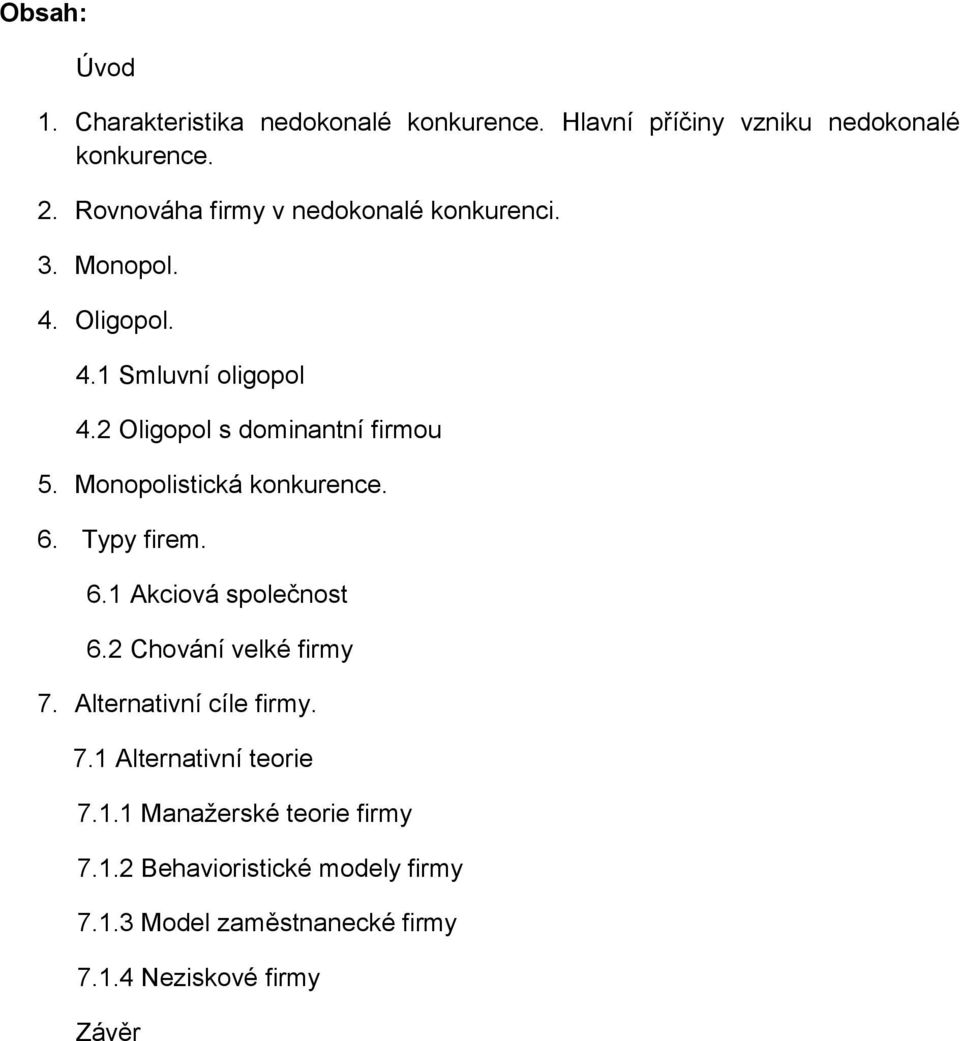 Monopolistická konkurence. 6. Typy firem. 6.1 Akciová společnost 6.2 Chování velké firmy 7. Alternativní cíle firmy. 7.1 Alternativní teorie 7.