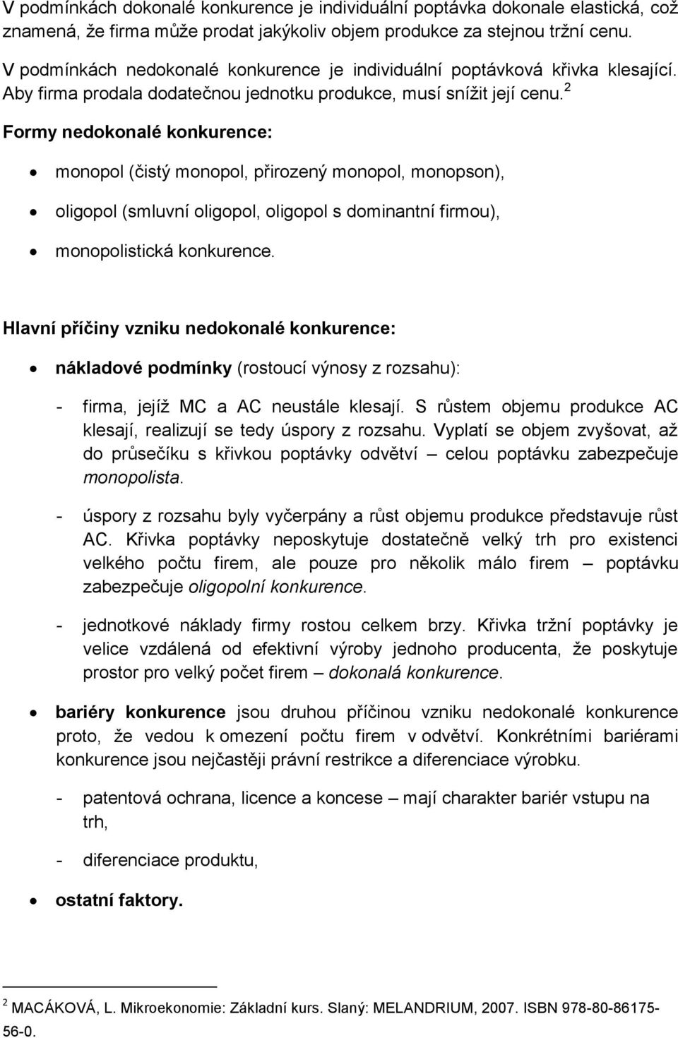 2 Formy nedokonalé konkurence: monopol (čistý monopol, přirozený monopol, monopson), oligopol (smluvní oligopol, oligopol s dominantní firmou), monopolistická konkurence.