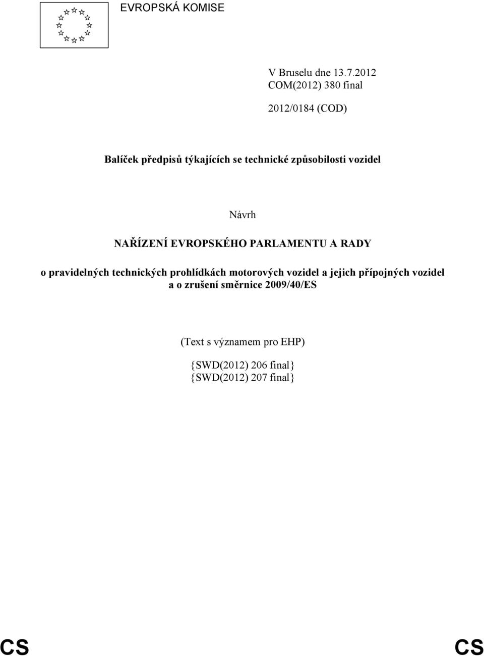 způsobilosti vozidel Návrh NAŘÍZENÍ EVROPSKÉHO PARLAMENTU A RADY o pravidelných technických